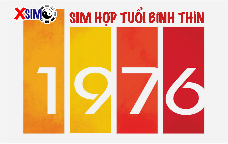 7 yếu tố chọn sim hợp tuổi BÍnh Thìn 1976