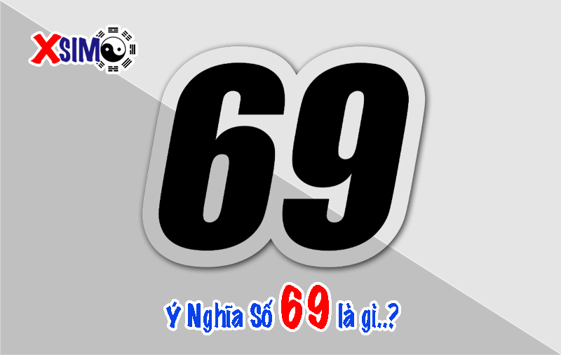 Số 69 có ý nghĩa gì...Ý nghĩa phong thủy của số 69