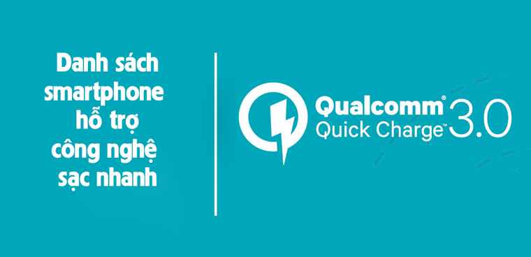 Điện thoại nào hỗ trợ Quick Charge 3.0?