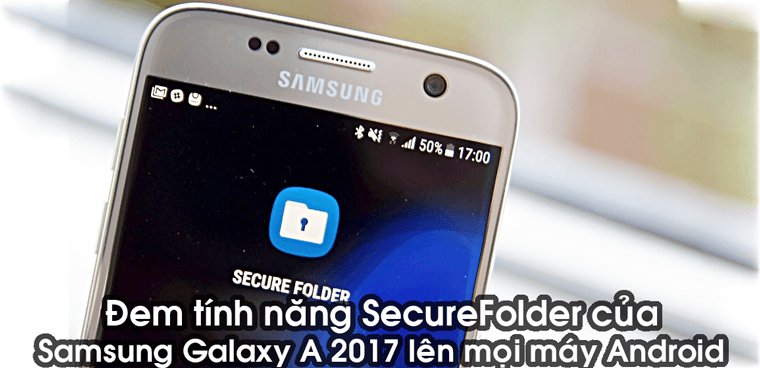 Mang các tính năng bảo mật độc quyền của Galaxy A 2017 lên tất cả các thiết bị Android