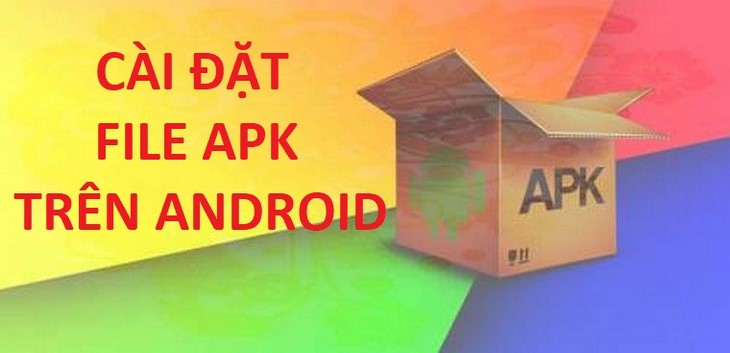Hướng dẫn cài đặt ứng dụng trên Android bằng tệp APK
